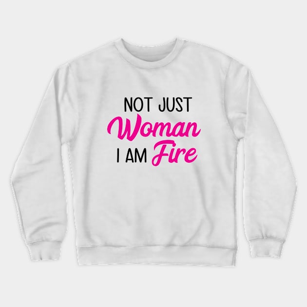 Not Just Women I Am Fire Crewneck Sweatshirt by defytees